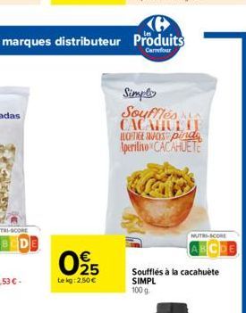 25  Le kg: 2,50   Simply  Soufflés CACAHULLE BUCHTIGE SNACKS pinde Aperitivo CACAHUETE  NUTRS-SCORE  Soufflés à la cacahuète SIMPL 100 g