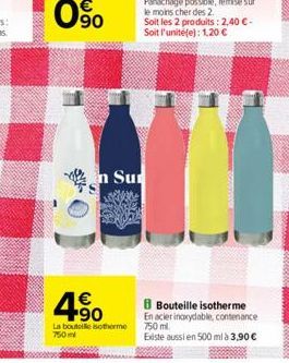 90  n Sur  40  La bouteille isotherme 750ml  8 Bouteille isotherme  En acier inoxydable, contenance 750 ml.  Existe aussi en 500 ml à 3,90 