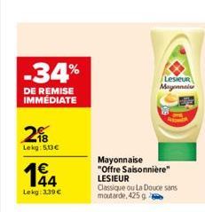 -34%  DE REMISE IMMEDIATE  2  Lekg: 5,13  194  Lekg: 3,39   Lesieur Mayonnaise  Mayonnaise "Offre Saisonnière" LESIEUR  Classique ou La Douce sans moutarde, 425 g