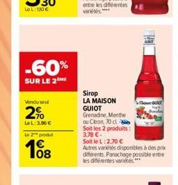 -60%  SUR LE 2  Vendu seul  2%  LeL: 3,86   to 2 produ  108  Sirop  LA MAISON GUIOT  Grenadine, Menthe  ou Citron, 70 cl  Soit les 2 produits:  3,78 - Soit le L: 2,70   Autres variétés disponibles