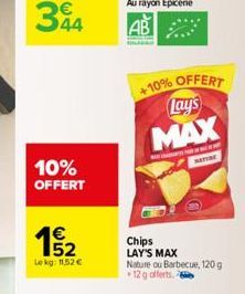 344  10% OFFERT  15/2  Lekg: 11.52   10% OFFERT  Lay's MAX  NATURE  Chips LAY'S MAX Nature ou Barbecue, 120g 12g offerts.2