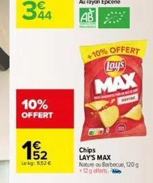 344  10% offert  15/2  lekg: 11.52   10% offert  lay's max  nature  chips lay's max nature ou barbecue, 120g 12g offerts.2