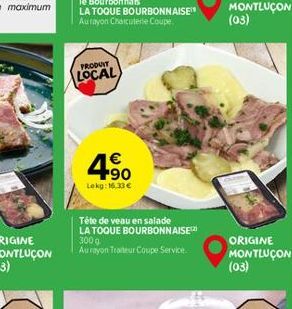 PRODUIT  LOCAL  4.90    Lekg: 16,33   Tête de veau en salade LA TOQUE BOURBONNAISE  300 g Aurayon Traiteur Coupe Service  ORIGINE MONTLUÇON (03)