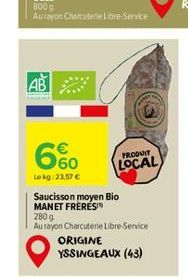 AB  6%  Le kg: 23,57   PRODUIT LOCAL  Saucisson moyen Bio MANET FRERES  2809  Au rayon Charcuterie Libre-Service  ORIGINE YSSINGEAUX (43)