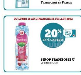 CAL  Framboise  haure  DU LUNDI 18 AU DIMANCHE 31 JUILLET 2022  20%  EN  CARTEU  SIROP FRAMBOISE U  Le bidon de 75 cl  Carte