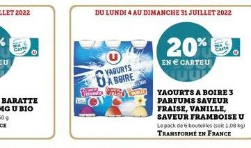 carte  com  yaourts à boire  du lundi 4 au dimanche 31 juillet 2022  20%  en  carteu  yaourts a boire 3 parfums saveur fraise, vanille, saveur framboise u  le pack de 6 bouteilles (soit 1,08 kg) tran
