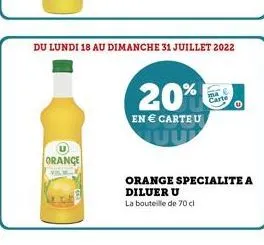 orange  20%  en  carteu  du lundi 18 au dimanche 31 juillet 2022  p  carte  orange specialite a diluer u  la bouteille de 70 cl