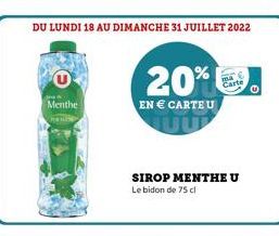 Menthe  DU LUNDI 18 AU DIMANCHE 31 JUILLET 2022  20%  EN  CARTE U  SIROP MENTHE U  Le bidon de 75 cl