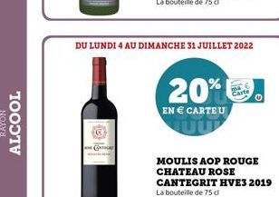 CONTI  DU LUNDI 4 AU DIMANCHE 31 JUILLET 2022  20%  EN  CARTE U  MOULIS AOP ROUGE CHATEAU ROSE CANTEGRIT HVE3 2019 La bouteille de 75 cl