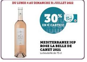 L  BELLE CARRY  DU LUNDI 4 AU DIMANCHE 31 JUILLET 2022  30%  EN  CARTE U  O  MEDITERRANEE IGP ROSE LA BELLE DE CANET 2021 La bouteille de 75 cl