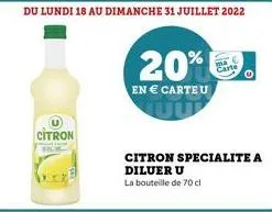 citron  du lundi 18 au dimanche 31 juillet 2022  20%  en  carteu  citron specialite a  diluer u  la bouteille de 70 cl