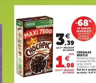 freedom,  nestle  maxi 750g  tors chocolat  chocapic  fo   ,39  le 1 produit au choix  soit  1,08  le 2 produit au choix  cereales nestle variétés au choix le paquet de 750 g 4,52   1,08 lekg des 2: