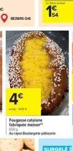 beziers (34)  4  leg: 600   fougasse catalane fabriquée maison"  650g  au rayon boulangerie patisserie  1  54