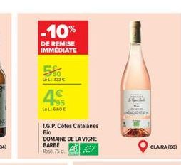 -10%  DE REMISE IMMEDIATE  5%  LeL: 230  4  195  tel: 6.60  I.G.P. Côtes Catalanes  Bio DOMAINE DE LA VIGNE BARBE Rose 75 d  CLAIRA (66)
