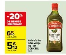 -20%  DE REMISE IMMEDIATE  6%  LeL:853  512  LeL: 6,83   Huile d'olive extra vierge PIETRO CORICELLI 75 CL  Extra Virgin  Olive O  Pi?tro Coricelli