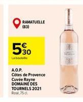 RAMATUELLE (83)  530  La boutode  A.O.P.  Côtes de Provence  Cuvée Rayne DOMAINE DES TOURNELS 2021 Rose, 75 cl.