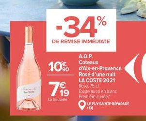 11  EL  Stadtin ACT  -34%  DE REMISE IMMÉDIATE  10% d'Aix-en-Provence  Rosé d'une nuit LA COSTE 2021 Rosé, 75 cl.  Existe aussi en blanc Première cuvée,    19  A.O.P. Coteaux  La bouteille  LE PUY-SA