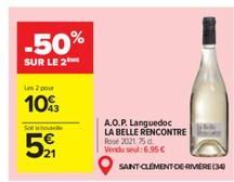 -50%  SUR LE 2  Les 2 pour  103  Sol isbode  5  A.O.P. Languedoc LA BELLE RENCONTRE  Rose 2021 75 d Vendusel: 6.95   SAINT-CLEMENT DE RIVERE (34)