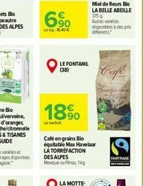 6%  lekg: 1.40  le fontanil (38)  18%  café en grains bio équitable max havelaar la torrefaction des alpes mexique per 1kg  miel de fleurs bio la belle abeille 375 g autres varetes disponibles à des