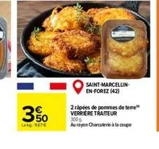 350  lekg: 1167  0  saint-marcellin en-forez (42)  2 rapées de pommes de teme verriere traiteur 300g  au rayon charcuterie à la coupe