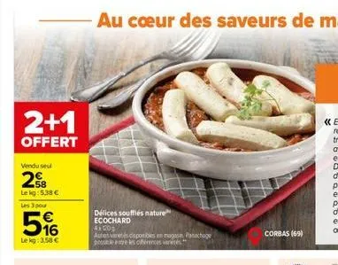 2+1  offert  vendu seul  28  lekg:5,38  les 3 pour  5%  lekg: 3,58   délices soufflés nature ecochard 410209  autes vascsponibles en panachage posible entre les cérences varetes  corbas (69)