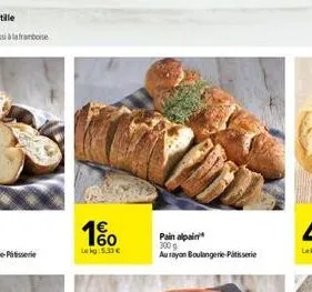 1%  lekg: 5.33  pain alpin 300 g  au rayon boulangerie patisserie