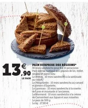   13,9%  le pain  pain surprise des régions 40 mini sandwichs pour 8 à 10 personnes pain special rustique aux graines de lin, millet  le breton 10 mini sandwichs à la sardinade  au citron  le périgou