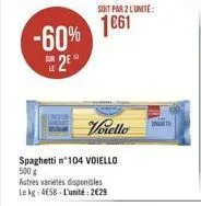 -60%  25°  soit par 2 l'unité:  1661  vorello  spaghetti nº104 voiello 500g  autres variétés disponibles le kg 4658-l'unité: 2629  sport