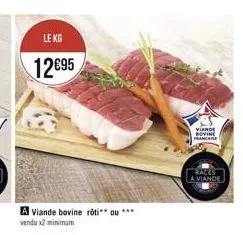 le kg  12695  a viande bovine rôti** ou *** vendu x2 minimum  viande bovine franchise  aces  a viande