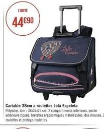 l'unité  4490  cartable 38cm a roulettes lola espeleta polyester, dim: 38x37x16 cm. 2 compartiments intérieurs, poche extérieure zippée, bretelles ergonomiques matelassées, des moussé, 2 roulettes et