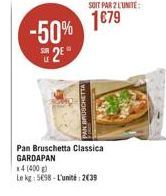 -50% 2E  SOIT PAR 2 LUNITE:  179  Pan Bruschetta Classica GARDAPAN  x4 (400g)  Le kg 5698-L'unité: 2639