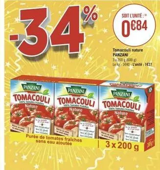 34  purée de tomates fraiches sans eau ajoutée  soit l'unité:  084  tomacouli nature panzani 3x 200 g (600 g) le kg 1640-l'unité: 127  panzani  panzani  panzani  tomacouli tomacouli tomacouli  natur