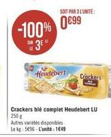 -100%  3E  SOIT PAR 3 L'UNITÉ:  99  Heudebert  Crackers blé complet Heudebert LU 250g  Autres variétés disponibles Le kg: 596-L'unité : 1649  Crockers