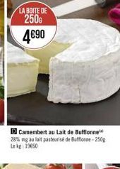 LA BOITE DE  250  490  D Camembert au Lait de Buffonne 28% mg au lait pasteurisé de Bafflonne-250g Le kg: 19060