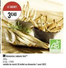 le sachet  340  gressins nature bio  200g lekg 17600  valable du mardi 26 juillet au dimanche 7 aout 2022  ab  agriculture biologique