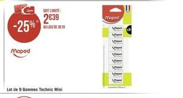 -25%  maped  lot de 9 gommes technic mini  soit l'unité:  239  au lieu de 36 19  moped  ve