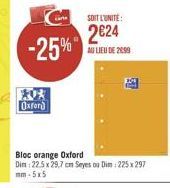 -25%"  Oxford  Bloc orange Oxford  Dim: 22.5 x 29,7 cm Seyes ou Dim : 225 x 297 mm-5x5  SOIT L'UNITÉ:  2624  AU LIEU DE 2099