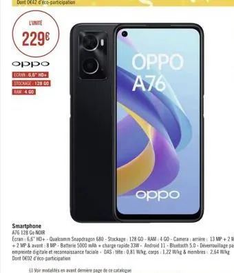 l'unite  229  oppo  ecran 6.6" hd+ stockage 128 go  oppo a76  oppo  smartphone  a76 128 go noir  ecran: 6,6" hd+-qualcomm snapdragon 680 - stockage 128 go-ram: 4 go-camera amière 13 mp + 2 mp +2 mp &