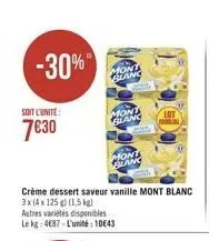 -30%  soit l'unite:  730  mont blanc  monts  blanc  mont slang  crème dessert saveur vanille mont blanc 3x (4 x 125g) (1,5 kg)  autres variétés disponibles le kg 487-l'unité 1043  oledo