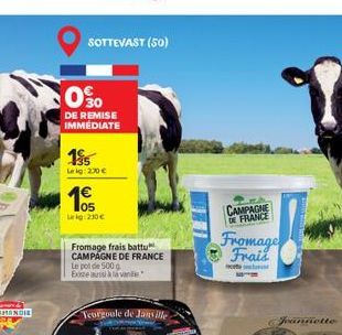 SOTTEVAST (50)  0?0  DE REMISE IMMEDIATE  195  Leig: 230   1  05 Leg: 230  Fromage frais battu CAMPAGNE DE FRANCE Le pot de 500 g Exze aus à la van  Teorgoule de Janville  CAMPAGNE DE FRANCE  Froma