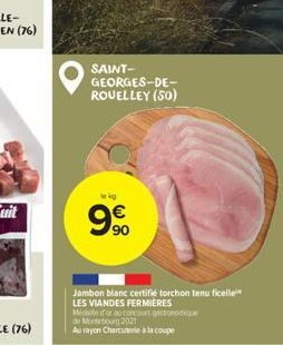 SAINT-GEORGES-DE-ROUELLEY (50)  le kg  9%  Jambon blanc certifié torchon tenu ficelle  LES VIANDES FERMIERES  Masite for au concours gastronom  de Montebourg 2021  Au rayon Charcuterie à la coupe