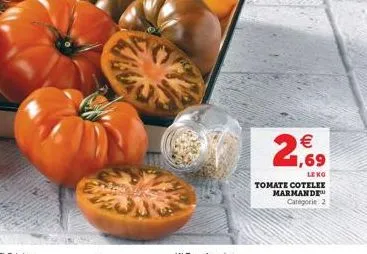   2,69  tomate cotelee marmande  categorie 2