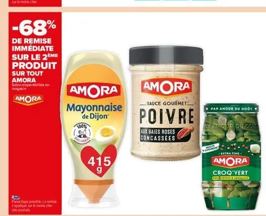 -68%  de remise immédiate sur le 2ème produit  sur tout amora  selon disponibilités en magasin  amora  panachage possible. la remise s'applique sur le moins cher des produits.  amora  mayonnaise de di