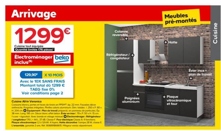 Arrivage 1299  Cuisine tout équipée Quantité limitée 176 pièces  Électroménager beko inclus(5)  129,90 X 10 MOIS  Avec le 10X SANS FRAIS Montant total dû 1299  TAEG fixe 0% Voir conditions page 2