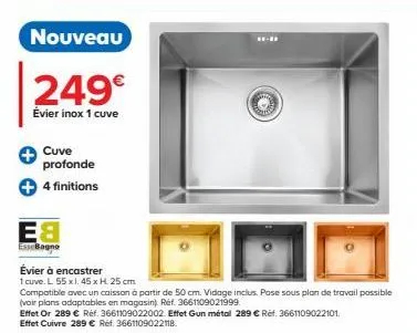 nouveau  249  évier inox 1 cuve  cuve profonde 4 finitions  e8  essebagno  évier à encastrer  1 cuve. l 55 x1, 45 x h. 25 cm  oto  compatible avec un caisson à partir de 50 cm. vidage inclus. pose so