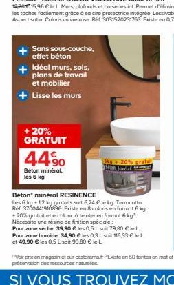 Sans sous-couche, effet béton  + Idéal murs, sols, plans de travail et mobilier  + Lisse les murs  + 20% GRATUIT  44%0  Béton mineral, les 6 kg  kg + 20% gratuit Beton Mural  Béton" minéral RESINENCE