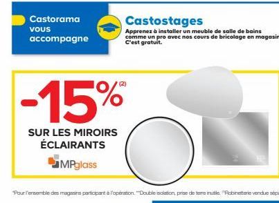 Castorama  accompagne  vous  -15%  SUR LES MIROIRS ÉCLAIRANTS  MPglass  Castostages  Apprenez à installer un meuble de salle de bains comme un pro avec nos cours de bricolage en magasin. C'est gratuit