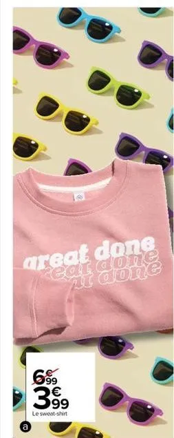 areat done rear done  6.99  399  le sweat-shirt