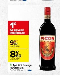 1  DE REMISE IMMEDIATE  9%  LeL:9,80   880  LeL:8,80   Apéritif à l'orange PICON BIERE  Ou Club, 18% vol, 1L- WOLL  PICON  PICCHI  ww