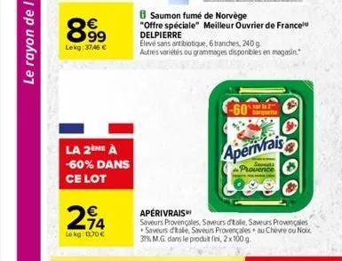 899  lekg: 3746   la 2eme à  -60% dans  ce lot  274  le kg: 13,70   saumon fumé de norvège  "offre spéciale" meilleur ouvrier de france delpierre  eleve sans antibiotique, 6 tranches, 240 g  autres